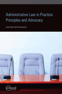 administrative law in practice principles and advocacy 1st edition lorne sossin, emily lawrence 1772551414,