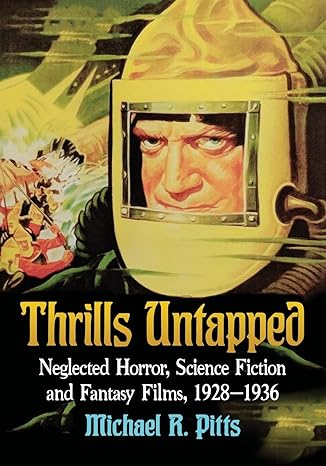 thrills untapped neglected horror science fiction and fantasy films 1928 1936  michael r. pitts 1476673519