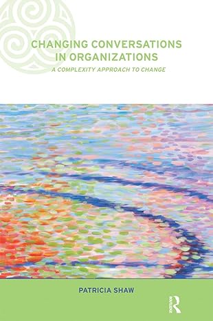 changing conversations in organizations a complexity approach to change 1st edition patricia shaw 0415249147,