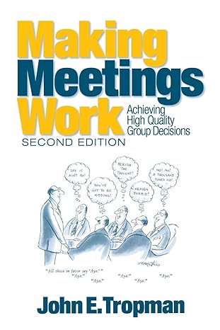 making meetings work achieving high quality group decisions 2nd edition john e. tropman 0761927050,