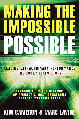 making the impossible possible leading extraordinary performance the rocky flats story 1st edition kim s.