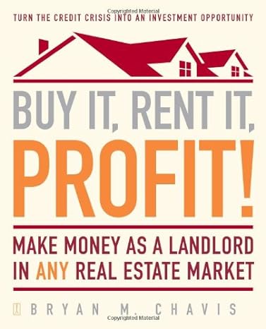 buy it rent it profit make money as a landlord in any real estate market 1st edition bryan m. chavis