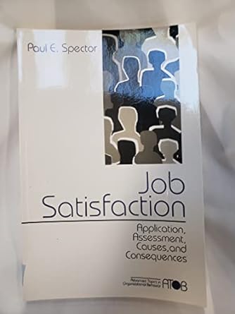 job satisfaction application assessment causes and consequences 1st edition paul e. spector 0761989234,