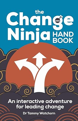 the change ninja handbook an interactive adventure for leading change 1st edition dr. tammy watchorn ,eddie