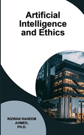 artificial intelligence and ethics 1st edition rizwan raheem ahmed 979-8861277563