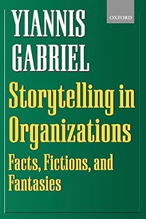 storytelling in organizations facts fictions and fantasies 1st edition yiannis gabriel 0198297068,