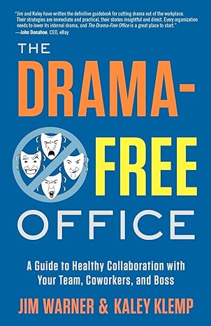 the drama free office a guide to healthy collaboration with your team coworkers and boss 1st edition jim