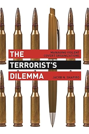 the terrorist s dilemma managing violent covert organizations 1st edition jacob n. shapiro 0691166307,