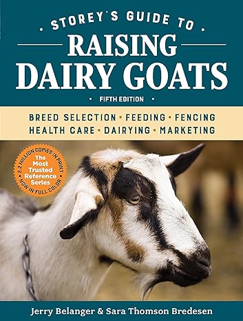 storey s guide to raising dairy goats breed selection feeding fencing health care dairying marketing 5th