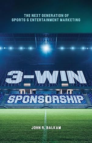 3 win sponsorship the next generation of sports and entertainment marketing 1st edition john r. balkam