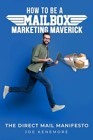 how to be a mailbox marketing maverick the direct mail manifesto 1st edition joe kenemore 979-8218085070