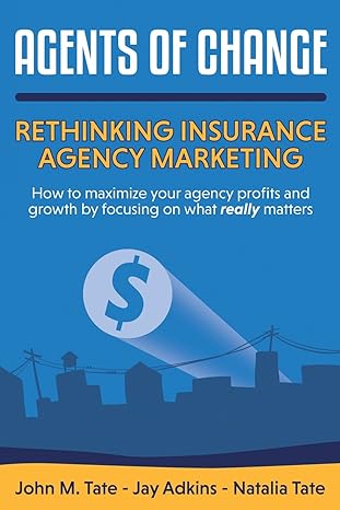 agents of change rethinking insurance agency marketing 1st edition mr. john m. tate, mr. jay adkins, mrs.