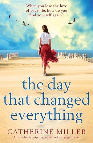 the day that changed everything an absolutely gripping and emotional page turner  catherine miller