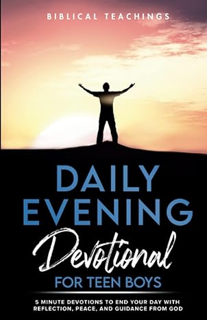 daily evening devotional for teen boys 5 minute devotions to end your day with reflection peace and guidance