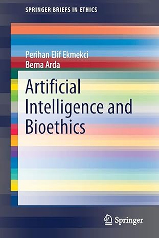 artificial intelligence and bioethics 1st edition perihan elif ekmekci ,berna arda 3030524477, 978-3030524470
