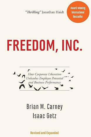 freedom inc how corporate liberation unleashes employee potential and business performance 1st edition mr.