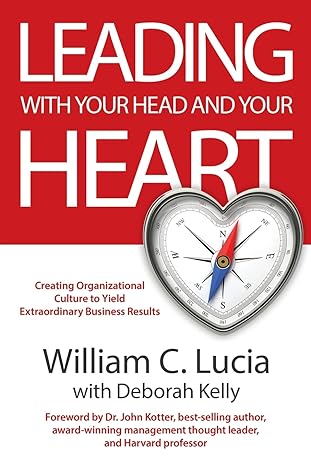 leading with your head and your heart creating organizational culture to yield extraordinary business result