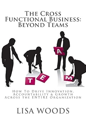 the cross functional business beyond teams how to drive innovation accountability and growth across the