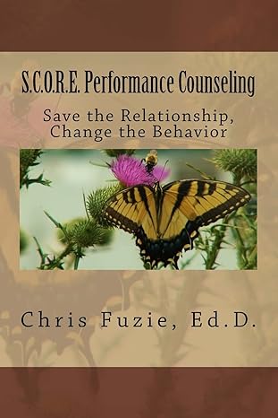 s c o r e performance counseling save the relationship change the behavior 1st edition chris fuzie ed.d.
