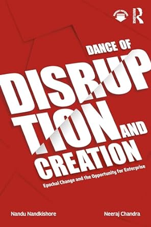 dance of disruption and creation epochal change and the opportunity for enterprise 1st edition nandu