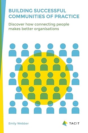 building successful communities of practice discover how connecting people makes better organisations 1st