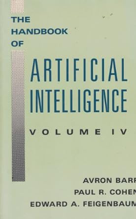 the handbook of artificial intelligence volume iv 1st edition avron barr ,paul r. cohen ,edward a. feigenbaum