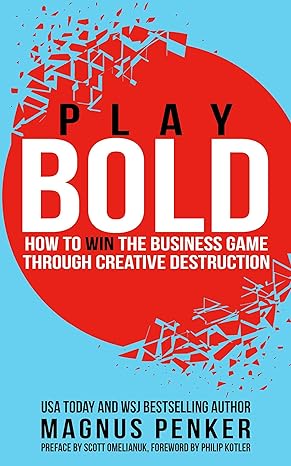 play bold how to win the business game through creative destruction 1st edition magnus penker 1637350589,