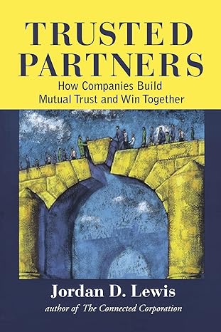 trusted partners how companies build mutual trust and win together 1st edition jordan d. lewis 1416576657,