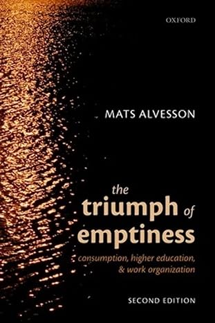 the triumph of emptiness consumption higher education and work organization 2nd edition mats alvesson