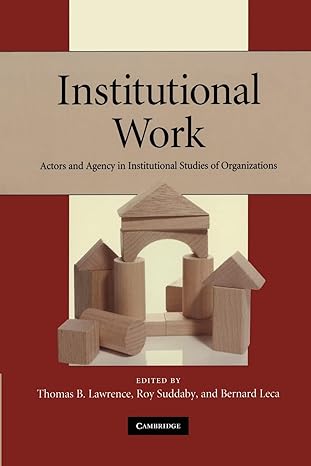 institutional work actors and agency in institutional studies of organizations 1st  edition thomas b.