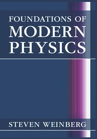 foundations of modern physics 1st edition steven weinberg 979-8354762057