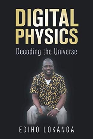 digital physics decoding the universe 1st edition ediho kengete ta koi lokanga 1099208130, 978-1099208133