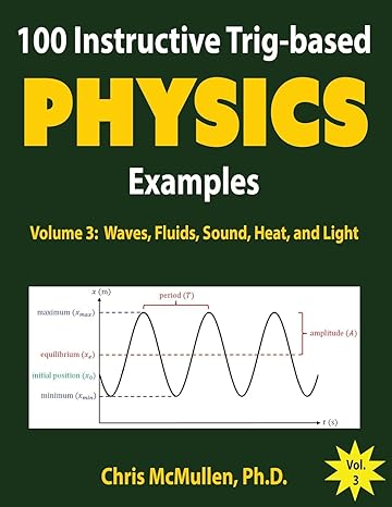 100 instructive trig based physics examples waves fluids sound heat and light 1st edition chris mcmullen