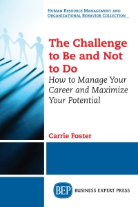 the challenge to be and not to do how to manage your career and maximize your potential 1st edition carrie