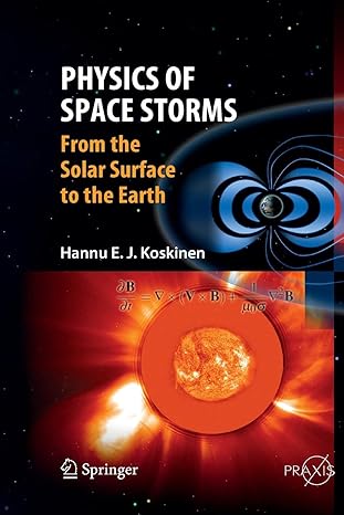 physics of space storms from the solar surface to the earth 2011 edition hannu koskinen 3642424007,