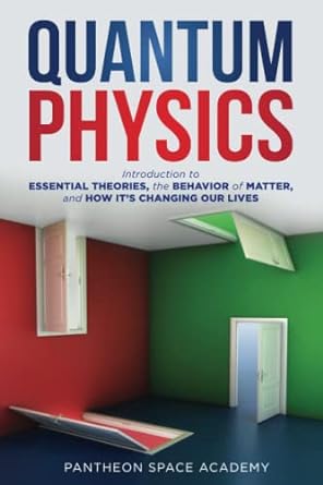 quantum physics introduction to essential theories the behavior of matter and how it s changing our lives 1st
