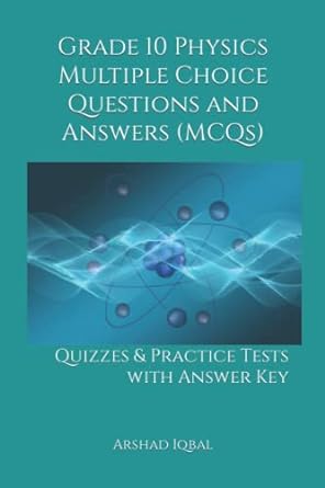 grade 10 physics multiple choice questions and answers quizzes and practice tests with answer key 1st edition