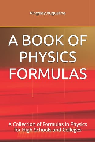 a book of physics formulas a collection of formulas in physics for high schools and colleges 1st edition