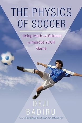 the physics of soccer using math and science to improve your game 1st edition adedeji badiru 1440192243,