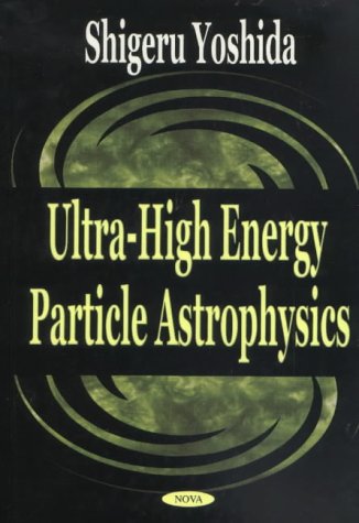 ultra high energy particle astrophysics 1st edition shigera yoshida 1590335937, 9781590335932