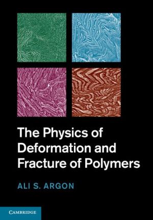 the physics of deformation and fracture of polymers 1st edition ali s.argon 1139609823, 9781139609821