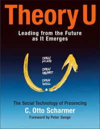 theory u learning from the future as it emerges 1st edition scharmer, c. otto 1576757633, 1605099074,
