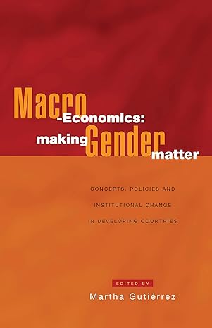 macro economics making gender matter concepts policies and institutional change in developing countries 1st