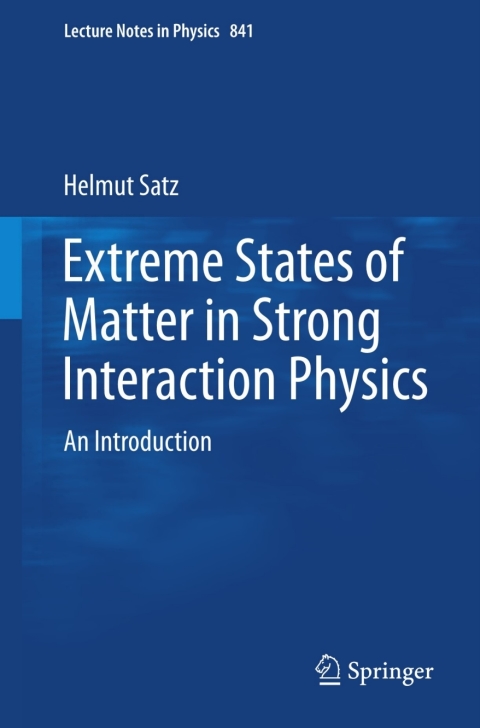 extreme states of matter in strong interaction physics an introduction 1st edition helmut satz 3642239080,