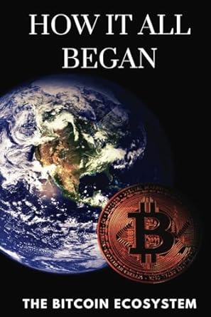 how it all began the bitcoin ecosystem 1st edition time keeping publishing 979-8863387949
