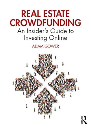 real estate crowdfunding an insiders guide to investing online 1st edition adam gower 0367428067,