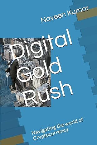 digital gold rush navigating the world of cryptocurrency 1st edition naveen kumar 979-8863790459
