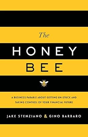 the honey bee a business parable about getting un stuck and taking control of your financial future 1st