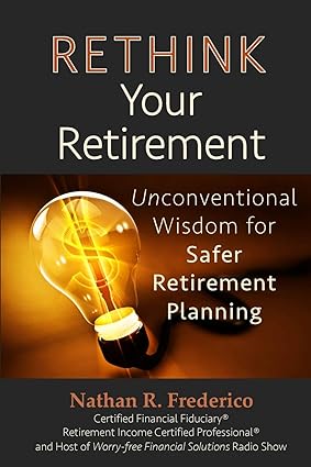 rethink your retirement unconventional wisdom for safer retirement planning 1st edition nathan r. frederico