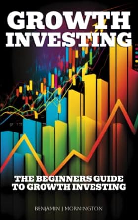 growth investing the beginners guide to growth investing 1st edition benjamin mornington 979-8387753183